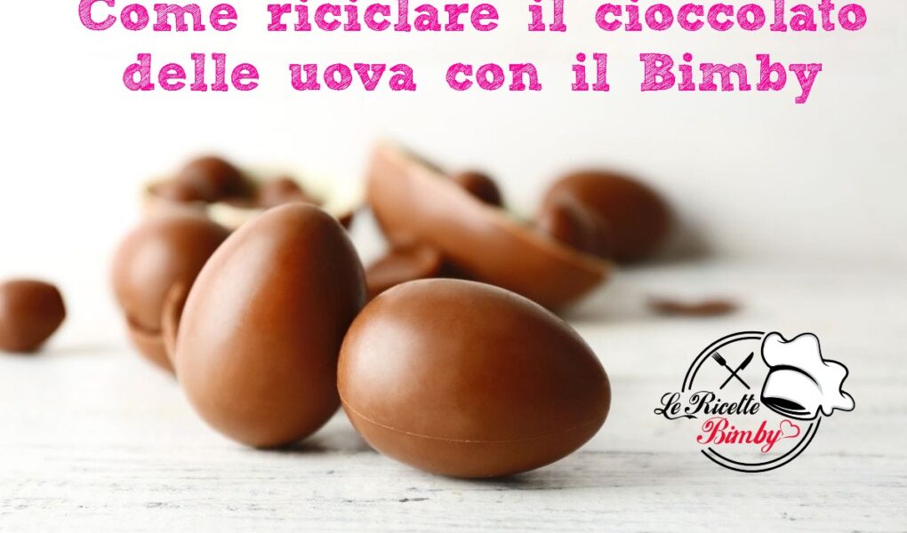 COME RICICLARE IL CIOCCOLATO DELLE UOVA