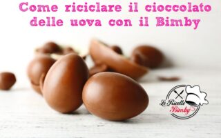 COME RICICLARE IL CIOCCOLATO DELLE UOVA