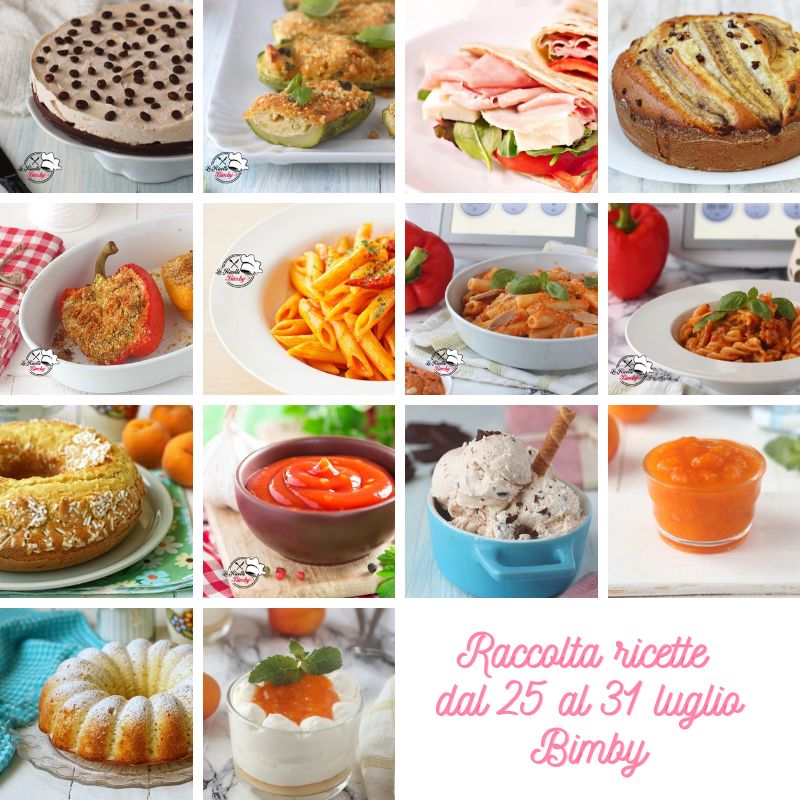 RACCOLTA RICETTE BIMBY DAL 25 al 31 LUGLIO Raccolta ricette dal 25 al 31 luglio Bimby