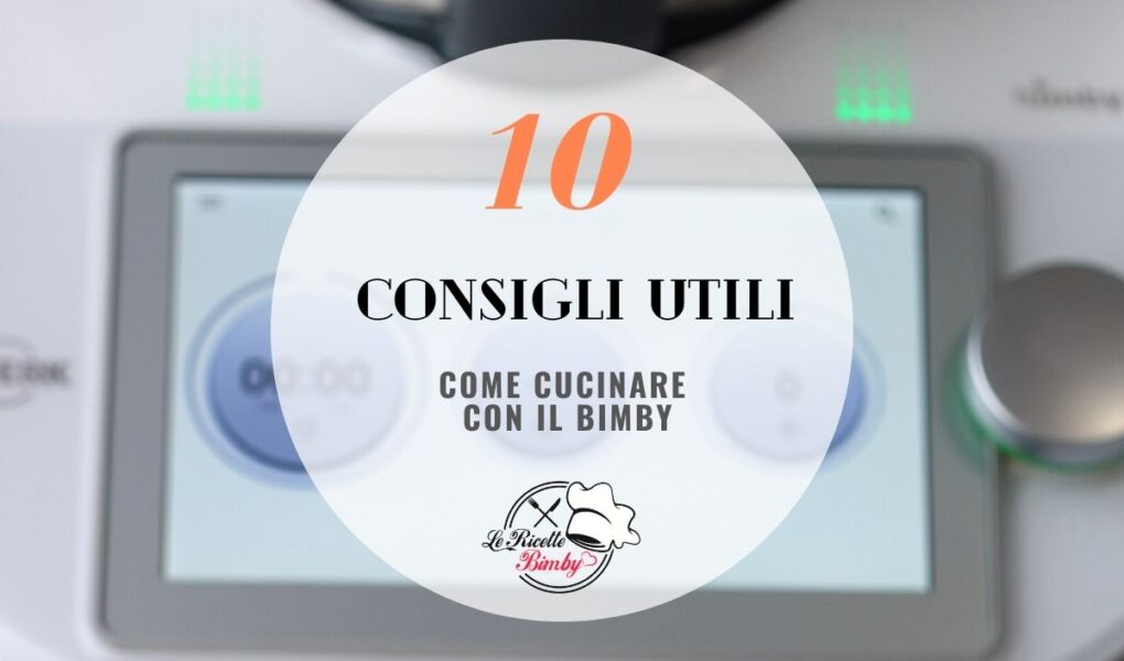 COME CUCINARE CON IL BIMBY 10 CONSIGLI UTILI