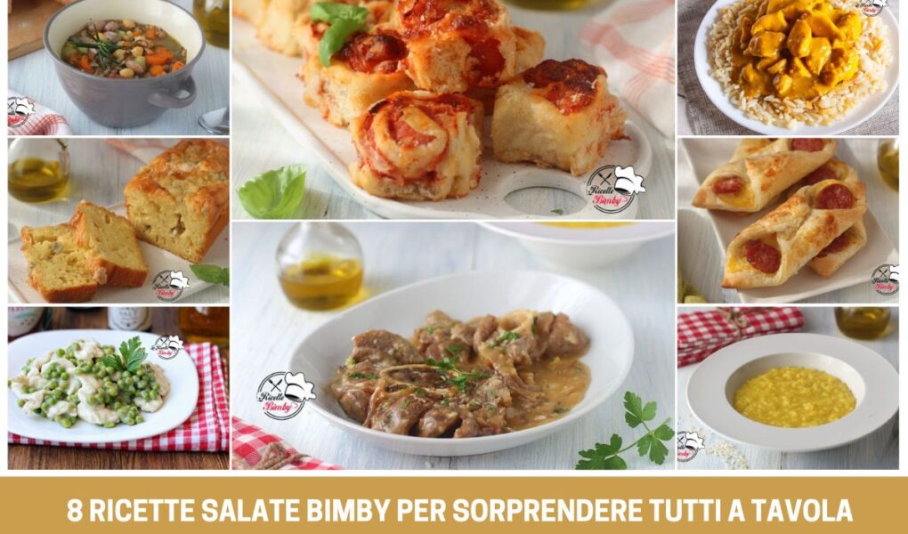 8 RICETTE SALATE BIMBY per sorprendere tutti a tavola facili e appetitose dagli antipasti o merende salate, primi e secondi
