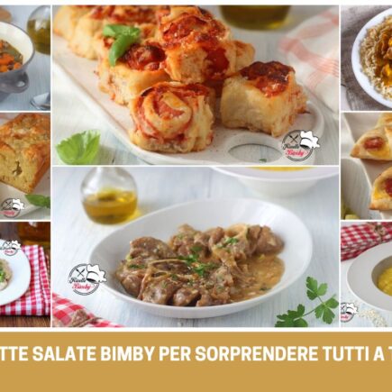 8 RICETTE SALATE BIMBY per sorprendere tutti a tavola facili e appetitose dagli antipasti o merende salate, primi e secondi