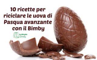 10 ricette per riciclare le uova di Pasqua avanzante